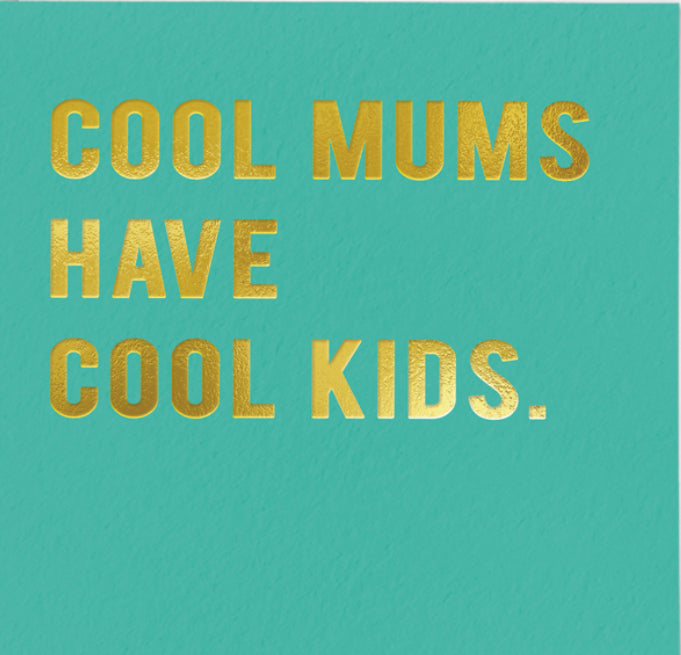 Cool Mums Have Cool Kids Card