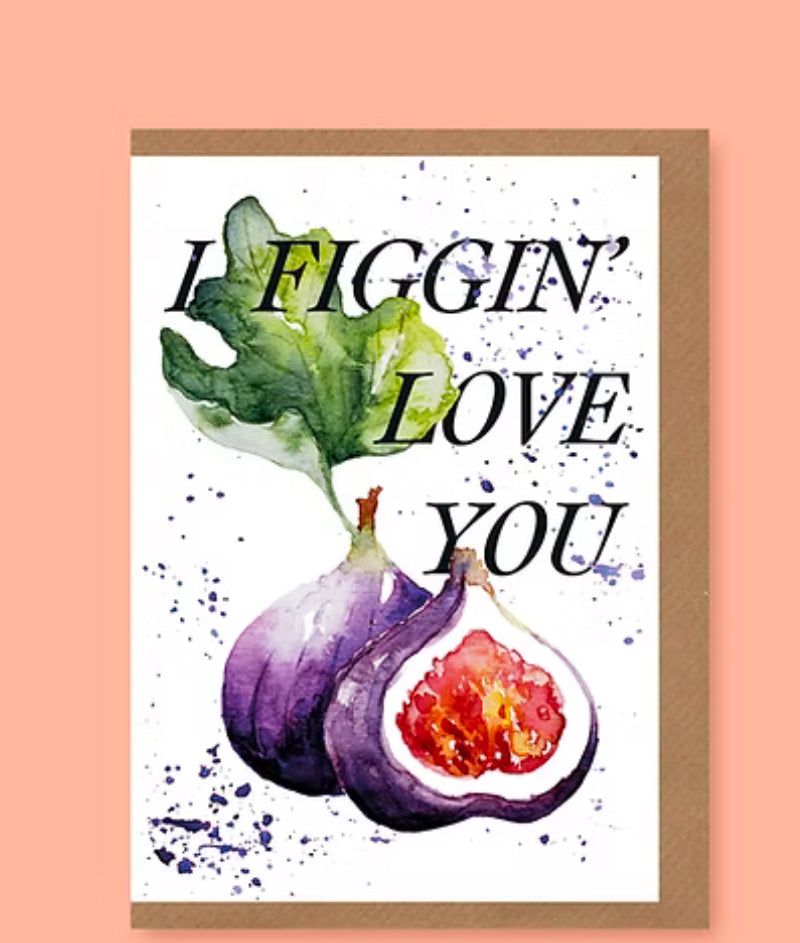 I Figgin’ Love You Card