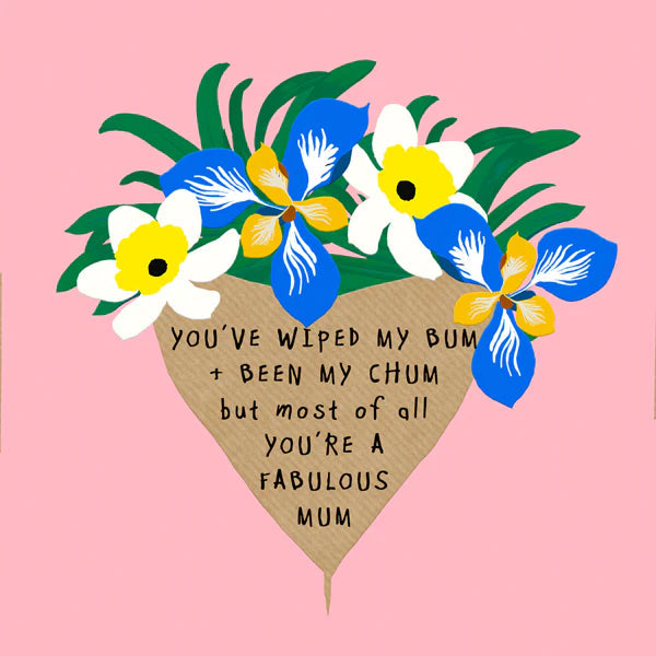Wiped my bum + Been my chum You’re a Fabulous Mum Card Aurina Pop UP Ltd
