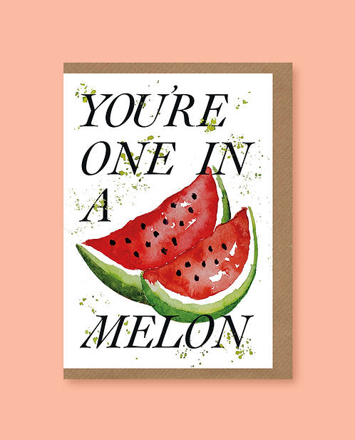 You’re One In A Melon
