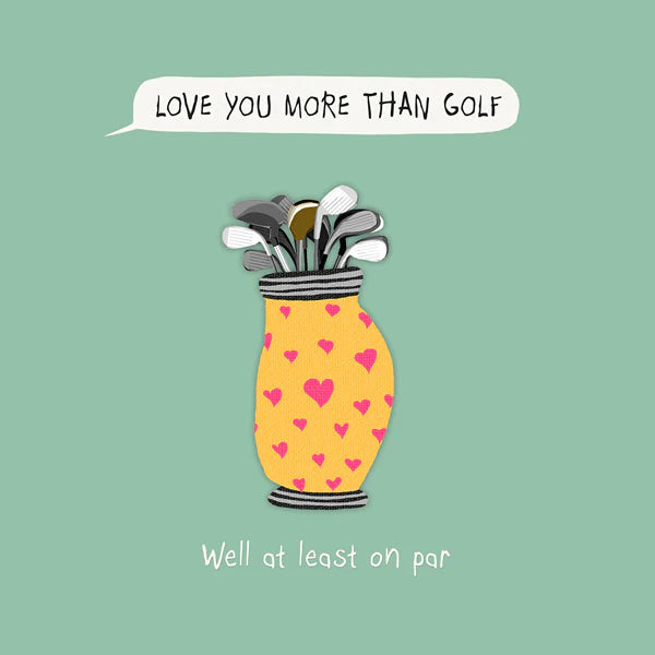 Love you more than golf Aurina Pop UP Ltd