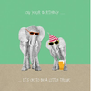 Birthday Elephant - It's OK to be a little trunk! Card - Aurina Ltd