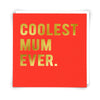 Coolest Mum Ever Card