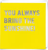 You Always Bring The Sunshine! Card - Aurina Ltd